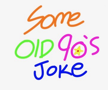 Some Old 90s Joke